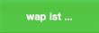 wap ist ...